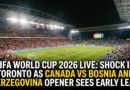 FIFA World Cup 2026 Live Shock in Toronto as Canada vs Bosnia and Herzegovina Opener Sees Early Lead