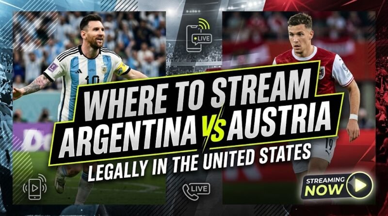 Where to Stream Argentina vs Austria Legally in the United States